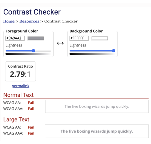 The colour contrast checkers allows you to input your colour hex code and then displays the text accordingly. It also highlights whether the ratio has passed or failed for normal or large text.